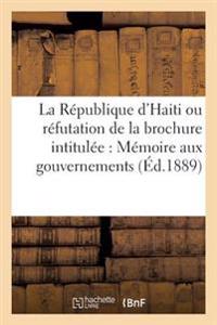 La République d'Haiti Ou Réfutation de la Brochure Intitulée: Mémoire Pour Être