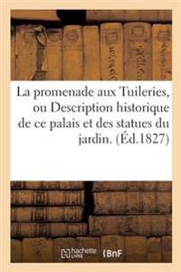 La Promenade Aux Tuileries, Ou Description Historique de Ce Palais Et Des Statues Du Jardin.