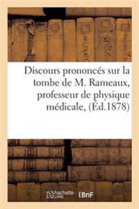 Discours Prononcés Sur La Tombe de M. Rameaux, Professeur de Physique Médicale,