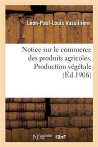 Notice Sur Le Commerce Des Produits Agricoles. Production Végétale