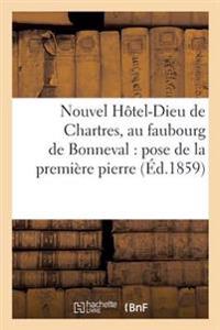Nouvel Hôtel-Dieu de Chartres, Au Faubourg de Bonneval: Pose de la Première Pierre,