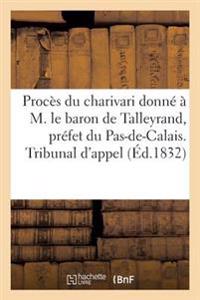 Procès Du Charivari Donné À M. Le Baron de Talleyrand, Préfet Du Pas-De-Calais. Tribunal d'Appel