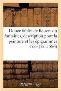 Douze Fables de Fleuves Ou Fontaines, Avec La Description Pour La Peinture Et Les Épigrammes 1585