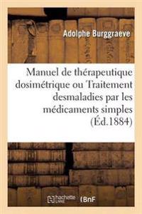 Manuel de Thérapeutique Dosimétrique Ou Traitement Desmaladies Par Les Médicaments Simples 5é Ed