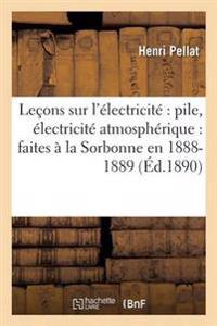 Leçons Sur l'Électricité Faites À La Sorbonne En 1888-1889