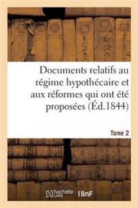 Documents Relatifs Au Régime Hypothécaire Et Aux Réformes Qui Ont Été Proposées. Tome 2