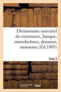 Dictionnaire Universel de Commerce, Banque, Manufactures, Douanes Tome 2