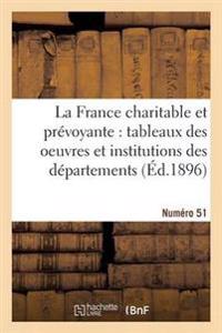 La France Charitable Et Prévoyante: Tableaux Des Oeuvres Et Institutions Des Départements. NR 51