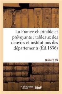 La France Charitable Et Prévoyante: Tableaux Des Oeuvres Et Institutions Des Départements. NR 85