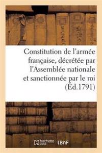 Constitution de l'Armée Française, Décrétée Par l'Assemblée Nationale Et Sanctionnée Par Le Roi