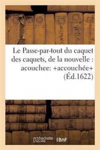 Le Passe-Par-Tout Du Caquet Des Caquets, de la Nouvelle: Acouchee: +Accouchée+