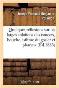 Quelques Réflexions Sur Les Larges Ablations Des Cancers: Bouche, Isthme, Gosier Et Pharynx