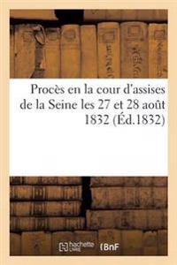Procès En La Cour d'Assises de la Seine Les 27 Et 28 Août 1832