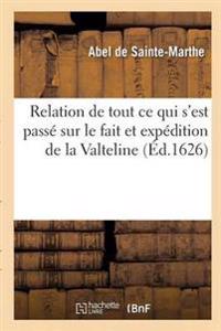 Relation de Tout Ce Qui s'Est Passé Sur Le Fait Et Expédition de la Valteline