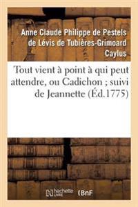 Tout Vient À Point À Qui Peut Attendre, Ou Cadichon Suivi de Jeannette