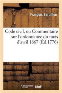 Code Civil, Ou Commentaire Sur l'Ordonnance Du Mois d'Avril 1667