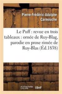 Le Puff: Revue En Trois Tableaux: Ornée de Ruy-Blag, Parodie En Prose Rimée de Ruy-Blas
