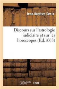 Discours Sur l'Astrologie Judiciaire Et Sur Les Horoscopes