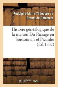 Histoire Généalogique de la Maison Du Passage En Soissonnais Et Picardie