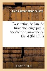Description de l'Arc de Triomphe, Érigé Par La Société de Commerce de Gand