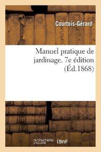 Manuel Pratique de Jardinage, Contenant La Manière de Cultiver Soi-Même Un Jardin