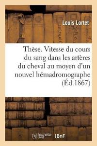 Thèse. Recherches Sur La Vitesse Du Cours Du Sang Dans Les Artères Du Cheval