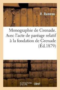 Monographie de Grenade. Avec l'Acte de Paréage Relatif À La Fondation de Grenade
