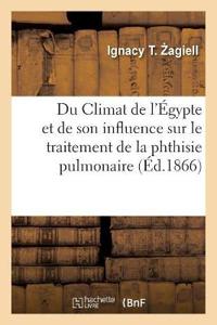 Du Climat de l'Égypte Et de Son Influence Sur Le Traitement de la Phthisie Pulmonaire