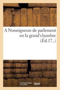 A Nosseigneurs de Parlement En La Grand'chambre