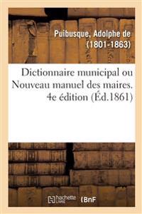 Dictionnaire Municipal, Ou Nouveau Manuel Des Maires. 4e Édition