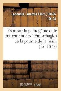 Essai Sur La Pathogénie Et Le Traitement Des Hémorrhagies de la Paume de la Main