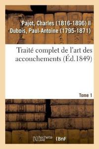 Traité Complet de l'Art Des Accouchements. Tome 1