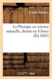 La Physique Ou Science Naturelle, Divisée En 8 Livres