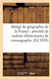 Abrégé de Géographie de la France: Précédé de Notions Élémentaires de Cosmographie