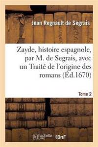 Zayde, Histoire Espagnole Avec Un Traité de l'Origine Des Romans Tome 2