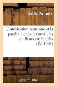 Considérations Sur l'Intoxication Saturnine Et En Particulier La Paralysie Chez Les Ouvrières