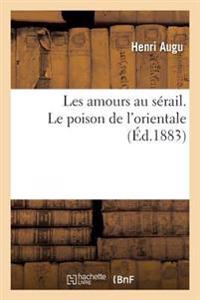 Les Amours Au Sérail. Le Poison de l'Orientale