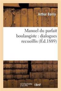 Manuel Du Parfait Boulangiste: Dialogues Recueillis