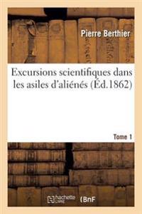 Excursions Scientifiques Dans Les Asiles d'Aliénés. Tome 1