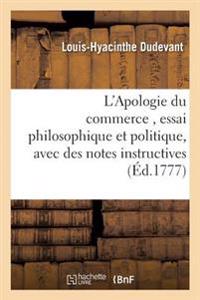 L'Apologie Du Commerce, Essai Philosophique Et Politique, Avec Des Notes Instructives