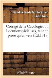 Corrigé de la Cacologie, Ou Locutions Vicieuses, Tant En Prose Qu'en Vers