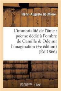 L'Immortalité de l'Âme: Poème Dédié À l'Ombre de Camille Suivi d'Une Ode Sur l'Imagination