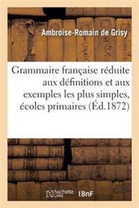 Grammaire Française Réduite Aux Définitions Et Aux Exemples Les Plus Simples,