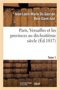 Paris, Versailles Et Les Provinces Au Dix-Huitième Siècle. Tome 1