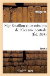 Mgr Bataillon Et Les Missions de l'Océanie Centrale. Tome 2