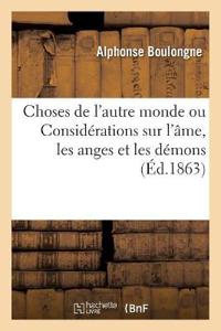 Choses de l'Autre Monde Ou Considérations Sur l'Âme, Les Anges Et Les Démons