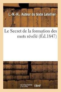 Le Secret de la Formation Des Mots Révélé, Pour Faire Suite À l'Ouvrage