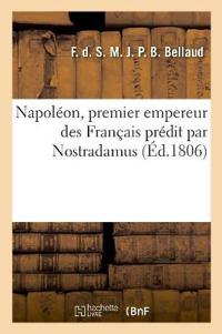 Napoléon, Premier Empereur Des Français Prédit Par Nostradamus