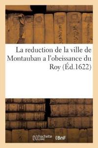 La Reduction de la Ville de Montauban a l'Obeissance Du Roy