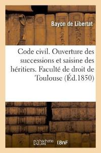 Code Civil. de l'Ouverture Des Successions Et de la Saisine Des Héritiers